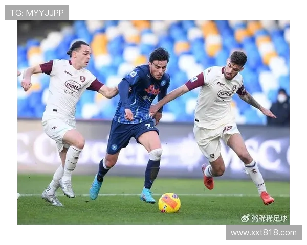 那不勒斯俱乐部官宣新赛季战略调整冲击意甲与欧战双线突破目标升级